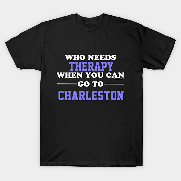 Who Needs Therapy When You Can Go To Charleston T-Shirt by CoolApparelShop